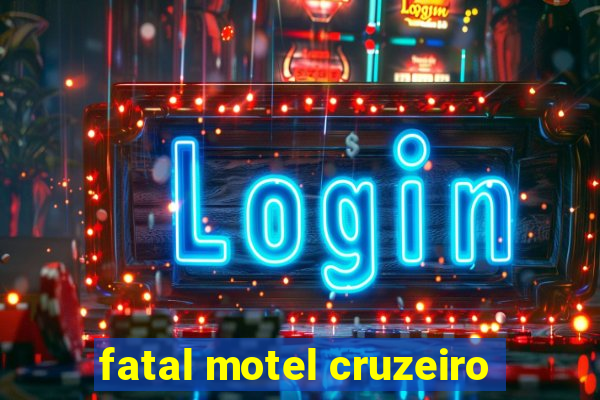 fatal motel cruzeiro